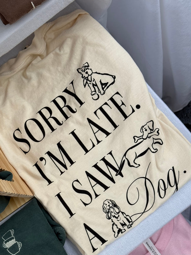 Sorry I’m Late I Saw a Dog